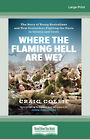 Where the Flaming Hell Are We?: The story of young Australians and New Zealanders fighting the Nazis in Greece and Crete (NZ Aut