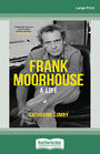Frank Moorhouse: A life (Large Print)
