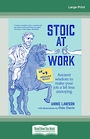 Stoic at Work: Ancient Wisdom to Make Your Job a Bit Less Annoying (Large Print)