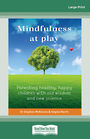 Mindfulness at Play: Parenting healthy happy children with old wisdom and new science (Large Print)