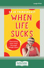 When Life Sucks (NZ Author/Topic) (Large Print)