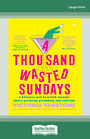 A Thousand Wasted Sundays (Large Print)