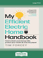 My Efficient Electric Home Handbook: How to slash your energy bills protect your health & save the planet (Large Print)