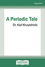 A Periodic Tale: My Sciencey memoir (Large Print)