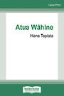 Atua Wahine: The ancient wisdom of Maori goddesses (NZ Author/Topic) (Large Print)