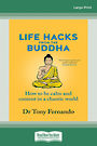 Life Hacks from the Buddha: How to be calm and content in a chaotic world (NZ Author/Topic) (Large Print)