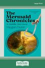 The Mermaid Chronicles: A Midlife Mer-moir (NZ Author/Topic) (Large Print)