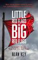 "Little Red Flags or Big Red Flags": (It doesn't matter.  They are all Red Flags)