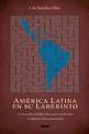 America Latina en su Laberinto: La marana multifacetica que condiciona el destino latinoamericano