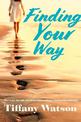 Finding Your Way: (How to get through a breakup while building a relationship with God)