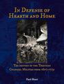 In Defense of Hearth and Home: The history of the Thirteen Colonial Militias from 1607-1775