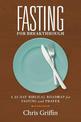 Fasting For Breakthrough: A 21-Day Biblical Roadmap for Fasting and Prayer