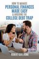 How  to Manage Personal Finances Made Easy & Avoiding the College Debt Trap