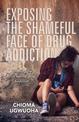 Exposing the Shameful Face of Drug Addiction: Unveiling the trick behind drug addiction