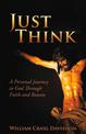 Just Think: A personal Journey to God Through Faith and Reason