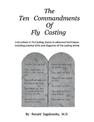 The Ten Commandments of Fly Casting: Instructions In Fly Casting; basics to advanced techniques including practice drills and di