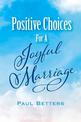 Positive Choices For A Joyful Marriage