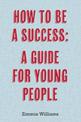 How To Be A Success: A Guide For Young People