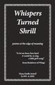 Whispers Turned Shrill: poems from the edge of meaning