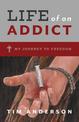 Life Of An Addict: My Journey To Freedom