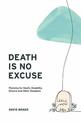 Death Is No Excuse: Planning for Death, Disability, Divorce and Other Disasters