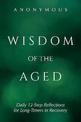 Wisdom of the Aged: Daily 12-Step Reflections for Long-Timers in Recovery