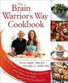 The Brain Warrior's Way, Cookbook: Over 100 Recipes to Ignite Your Energy and Focus, Attack Illness amd Aging, Transform Pain in