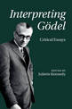 Interpreting Goedel: Critical Essays