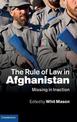 The Rule of Law in Afghanistan: Missing in Inaction