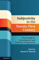 Subjectivity in the Twenty-First Century: Psychological, Sociological, and Political Perspectives