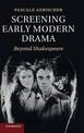 Screening Early Modern Drama: Beyond Shakespeare