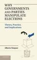 Why Governments and Parties Manipulate Elections: Theory, Practice, and Implications