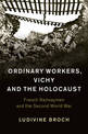 Ordinary Workers, Vichy and the Holocaust: French Railwaymen and the Second World War