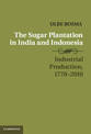 The Sugar Plantation in India and Indonesia: Industrial Production, 1770-2010