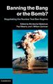 Banning the Bang or the Bomb?: Negotiating the Nuclear Test Ban Regime