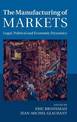 The Manufacturing of Markets: Legal, Political and Economic Dynamics