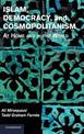 Islam, Democracy, and Cosmopolitanism: At Home and in the World