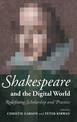 Shakespeare and the Digital World: Redefining Scholarship and Practice