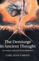 The Demiurge in Ancient Thought: Secondary Gods and Divine Mediators