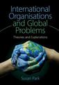 International Organisations and Global Problems: Theories and Explanations