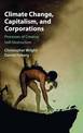 Climate Change, Capitalism, and Corporations: Processes of Creative Self-Destruction