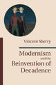 Modernism and the Reinvention of Decadence