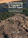 The Archaeology of Urbanism in Ancient Egypt: From the Predynastic Period to the End of the Middle Kingdom