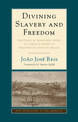 Divining Slavery and Freedom: The Story of Domingos Sodre, an African Priest in Nineteenth-Century Brazil