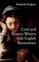 Grief and Women Writers in the English Renaissance