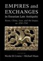 Empires and Exchanges in Eurasian Late Antiquity: Rome, China, Iran, and the Steppe, ca. 250-750