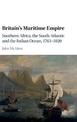 Britain's Maritime Empire: Southern Africa, the South Atlantic and the Indian Ocean, 1763-1820