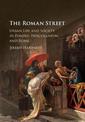 The Roman Street: Urban Life and Society in Pompeii, Herculaneum, and Rome