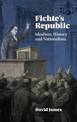 Fichte's Republic: Idealism, History and Nationalism