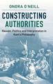 Constructing Authorities: Reason, Politics and Interpretation in Kant's Philosophy